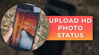 How to Upload High Quality (HD) Photos to WhatsApp Status Without Losing its Quality!