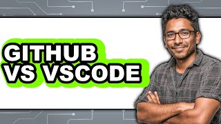 GitHub vs VS Code - 2025 Comparison