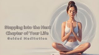 Guided Meditation for Stepping into the Next Chapter of Your Life