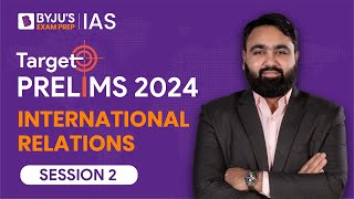Target Prelims 2024: International Relations - II | UPSC Current Affairs Crash Course | BYJU’S IAS