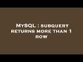 MySQL : subquery returns more than 1 row