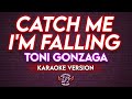 CATCH ME I'M FALLING - TONI GONZAGA (KARAOKE VERSION)🎤