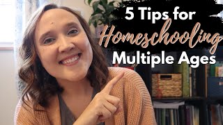 5 Tips for Homeschooling Multiple Ages || How to Homeschool