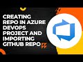 Azure DevOps | Project-1 Step-6 | Creating Repo in Azure DevOps project and Importing GitHub Repo