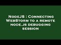 NodeJS : Connecting WebStorm to a remote node.js debugging session