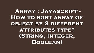 Array : Javascript - How to sort array of object by 3 different attributes type? (String, Integer, B