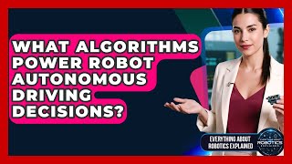 What Algorithms Power Robot Autonomous Driving Decisions? - Everything About Robotics Explained