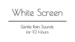Gentle Rain Sounds WHITE SCREEN for Sleep \u0026 Relaxation | 10 Hours | White Screen Rain Sounds
