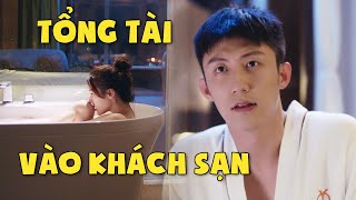 Sau Nụ Hôn Tỏ Tình, Tổng Tài Đã Rủ Luôn Em Giám Đốc Vào Khách Sạn Để 