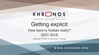 GDC 2018 - Getting explicit: How Hard is Vulkan really?