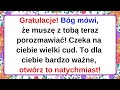 Gratulacje! Bóg mówi, że muszę z tobą teraz porozmawiać! Czeka na ciebie wielki cud.