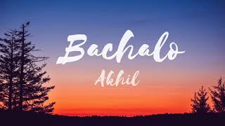 BACHALO song LYRICS – AKHIL | Latest Punjabi song