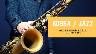 All is Good Again - Almost Here | Jazz Sax Covers