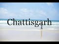 How To Pronounce Chattisgarh🌈🌈🌈🌈🌈🌈Pronunciation Of Chattisgarh