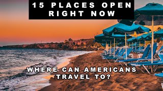 15 PLACES OPEN FOR US TOURISM | WHERE To TRAVEL | US Citizens Can Travel To Now