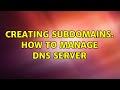 Creating subdomains. How to manage DNS server (2 Solutions!!)