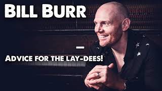 Fall Asleep to Bill Burr's Life Advice Compilation - 4 hours of advice for the lay-dees!