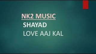 Shayad song lyrics -Love Aaj Kal Ft. Arijit Singh | Kartik Aaryan | Sara Ali Khan | Arushi | Pritam