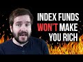 Investing In Index Funds Won't Make You Rich