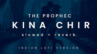 KINNA CHIR remix ( Slowed + Reverb ) | The PropheC x XCLBR x Hardik Bhardwaj | punjabi lofi 2022