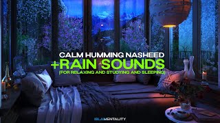 Calm Humming Nasheed + Rain Sounds For Relaxing, Studying and Sleeping