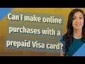 Can I make online purchases with a prepaid Visa card?