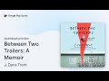 Between Two Trailers: A Memoir by J. Dana Trent · Audiobook preview