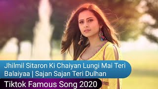 Jhilmil Sitaron Ki Chaiyan Lungi Mai Teri Balaiyaa | Sajan Sajan Teri Dulhan Tiktok Famous Song 2020