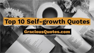 Top 10 Self-growth Quotes - Gracious Quotes