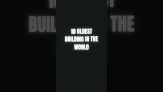 10 OLDEST BUILDING IN THE WORLD
