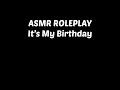 ASMR ROLEPLAY - It’s My Birthday 🎂