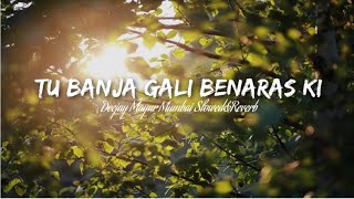 Tu Banja Gali Benaras Ki (Slowed&Reverb) -  Deejay Mayur Mumbai