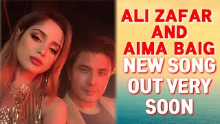 Ali Zafar And Aima Baig Upcoming Song | Out Very Soon | Release 2021