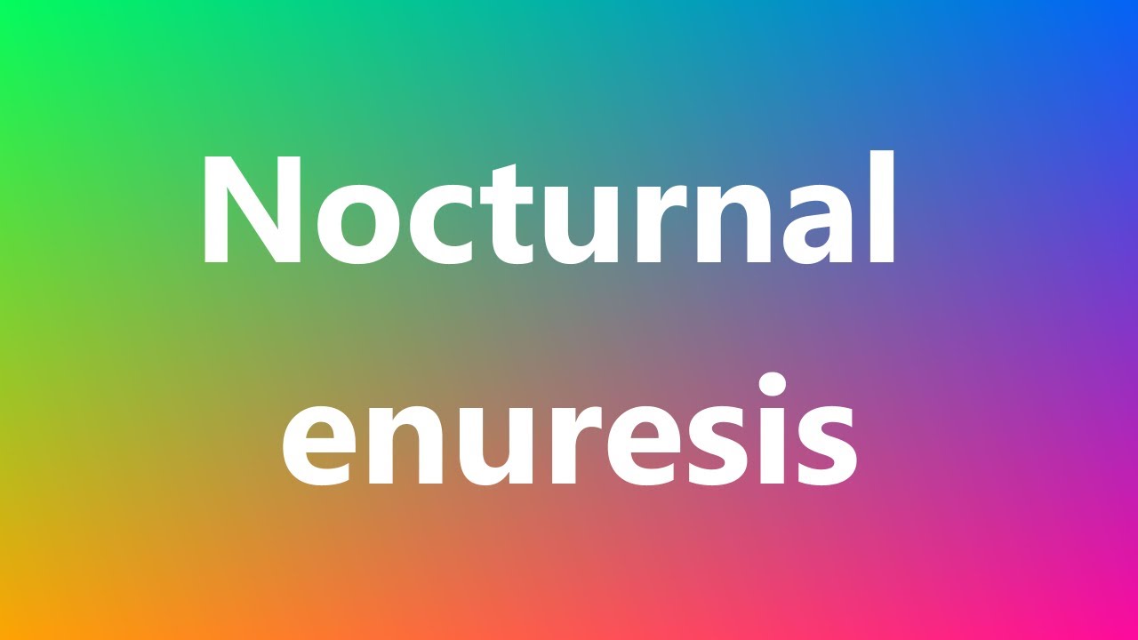 Nocturnal Enuresis - Medical Meaning And Pronunciation - YouTube