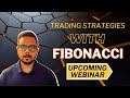 Trading Strategies with Fibonacci - Upcoming Webinar