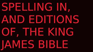 Spelling In, And Editions Of, The King James Bible