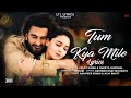 Tum Kya Mile - Lyrics | RockyAur Rani Kii Prem Kahaani |Ranveer, Alia, Arijit, Shreya