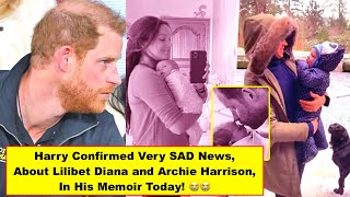 Prince Harry Confirmed Very SAD News, About Lilibet Diana & Archie Harrison, In His Memoir! Today! 😭