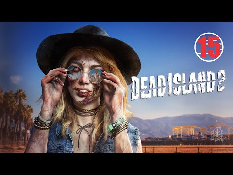 Dead Island 2 • 15 • Конечная станция • Прохождение без комментариев