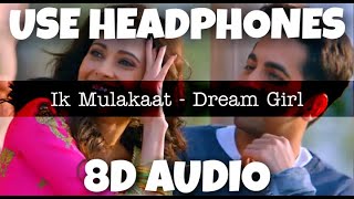 Ik Mulaqaat - Dream Girl | Meet Bros Ft.Altamash Faridi & Palak Muchhal | 8D Audio - U Music Tuber 🎧