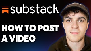 How to Post a Video to Substack [2025 Full Guide]