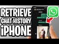 How To Retrieve Whatsapp Chat History On iPhone - Full Guide