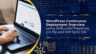 WordPress Continuous Deployment Overview using Bitbucket Pipelines, Git-ftp and WP Sync DB