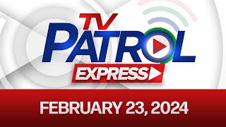 TV Patrol Express: February 23, 2024