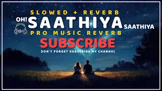 Saathiya | Slowed and Reverb by ProMusicReverb