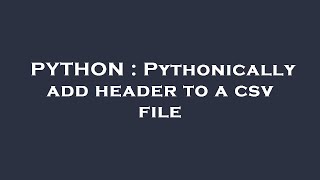 PYTHON : Pythonically add header to a csv file