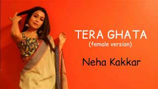 Tera Ghata (female version) (lyrics) - Neha Kakkar | Gajendra verma