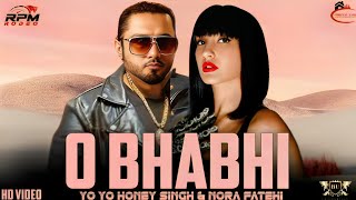 O BHABHI - YO YO HONEY SINGH & NORA FATEHI ( MUSIC VIDEO ) MUSIC BY BEAT UNLOCK