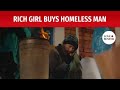 Rich Girl Buys Homeless Man