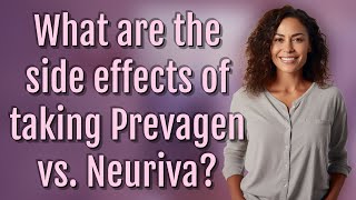 What are the side effects of taking Prevagen vs. Neuriva?